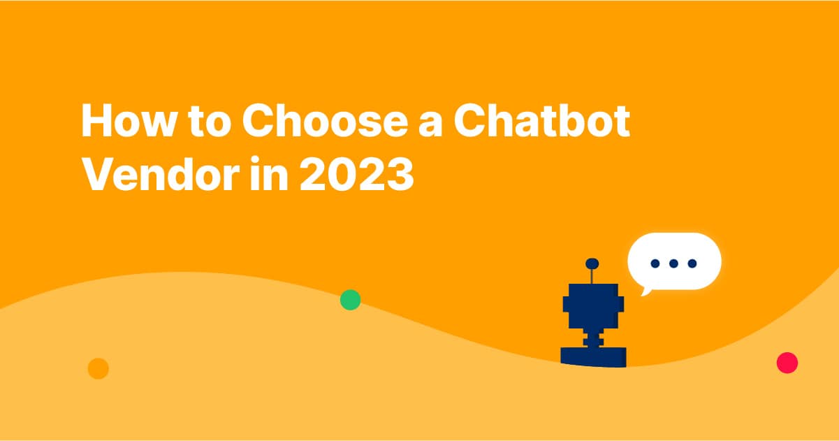 How to Choose a Chatbot Vendor in 2023