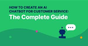 How to Create an AI Chatbot for Customer Service: The Complete Guide