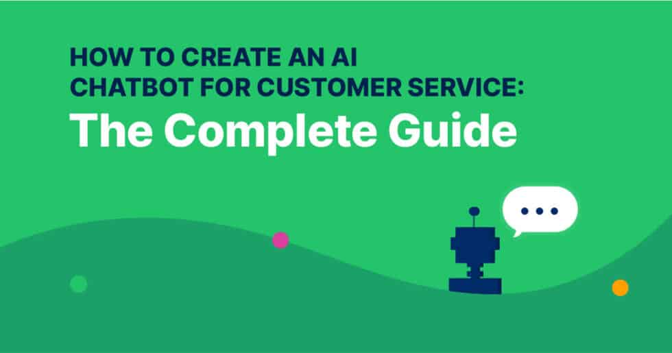 How to Create an AI Chatbot for Customer Service: The Complete Guide ...