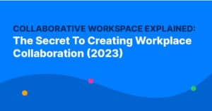 Collaborative Workspace Explained: The Secret To Creating Workplace Collaboration (2023)