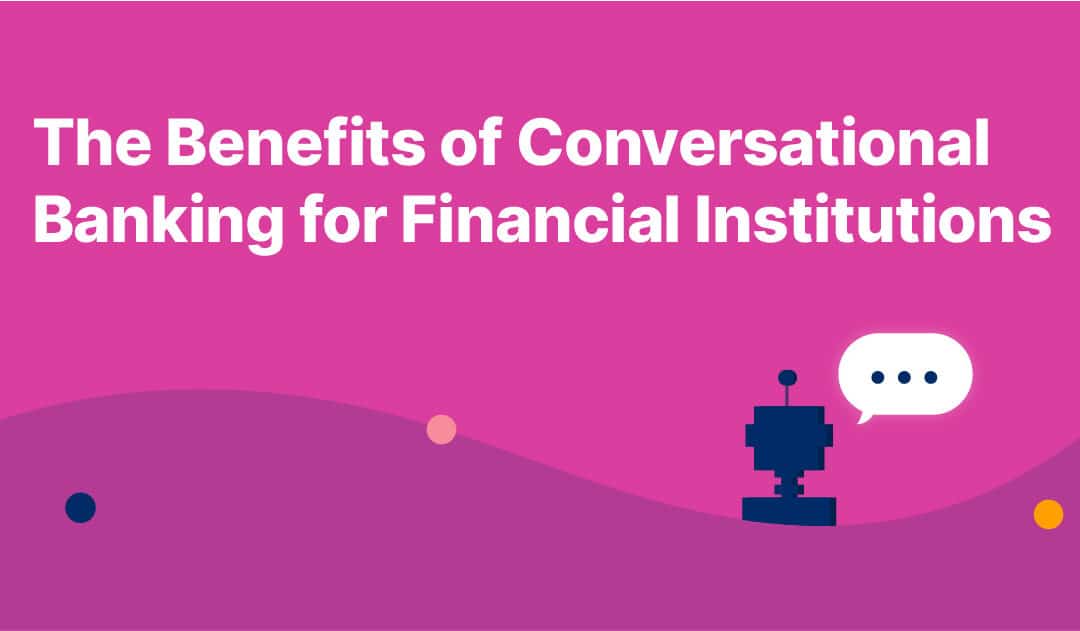 The Benefits of Conversational Banking for Financial Institutions