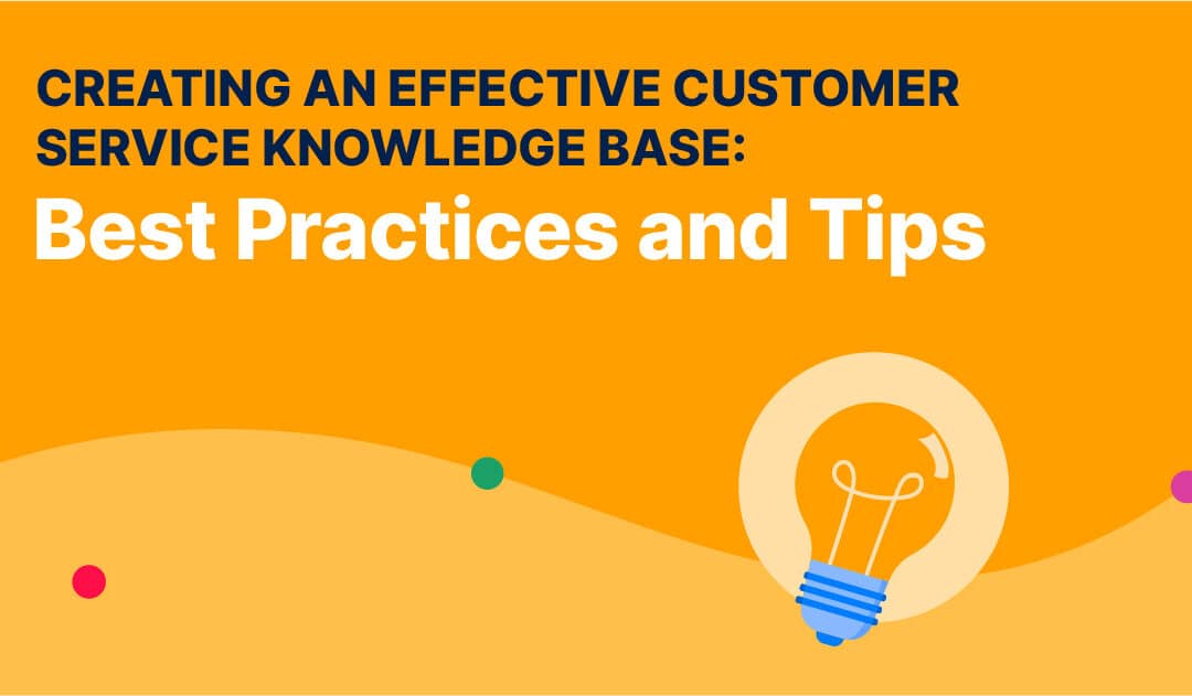 Creating an Effective Customer Service Knowledge Base: Best Practices and Tips
