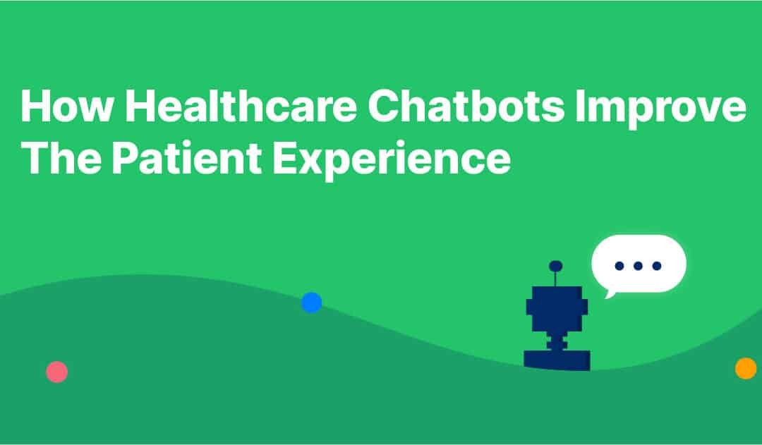 How Healthcare Chatbots Improve The Patient Experience