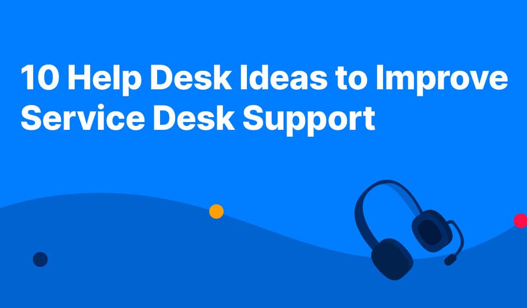 10 Help Desk Ideas To Improve Service Desk Support