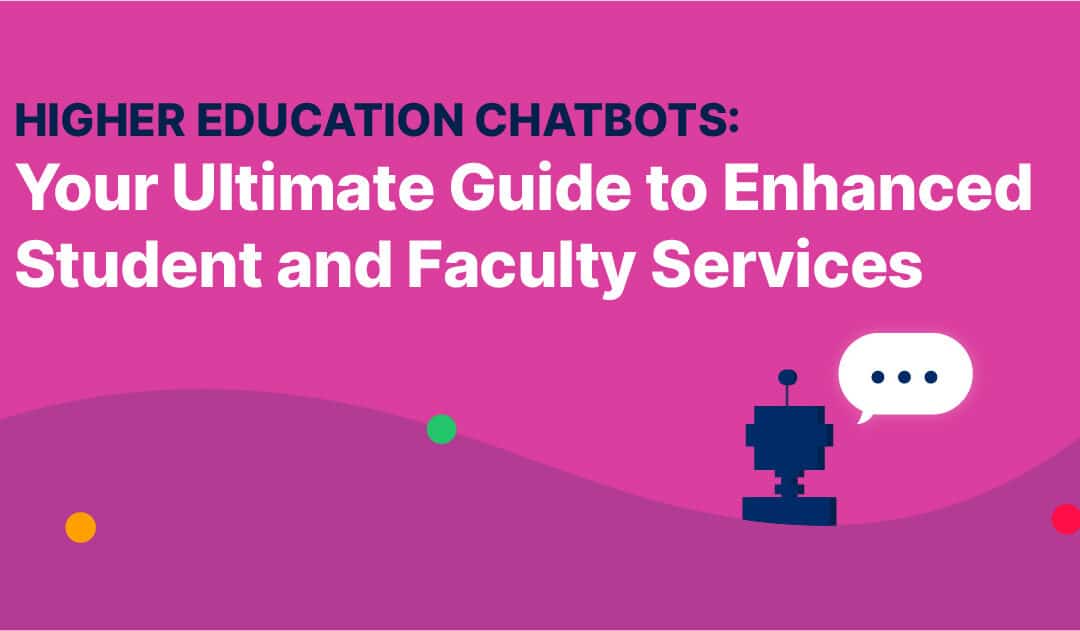 Higher Education Chatbots: Your Ultimate Guide to Enhanced Student and Faculty Services