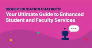 Higher Education Chatbots: Your Ultimate Guide to Enhanced Student and Faculty Services