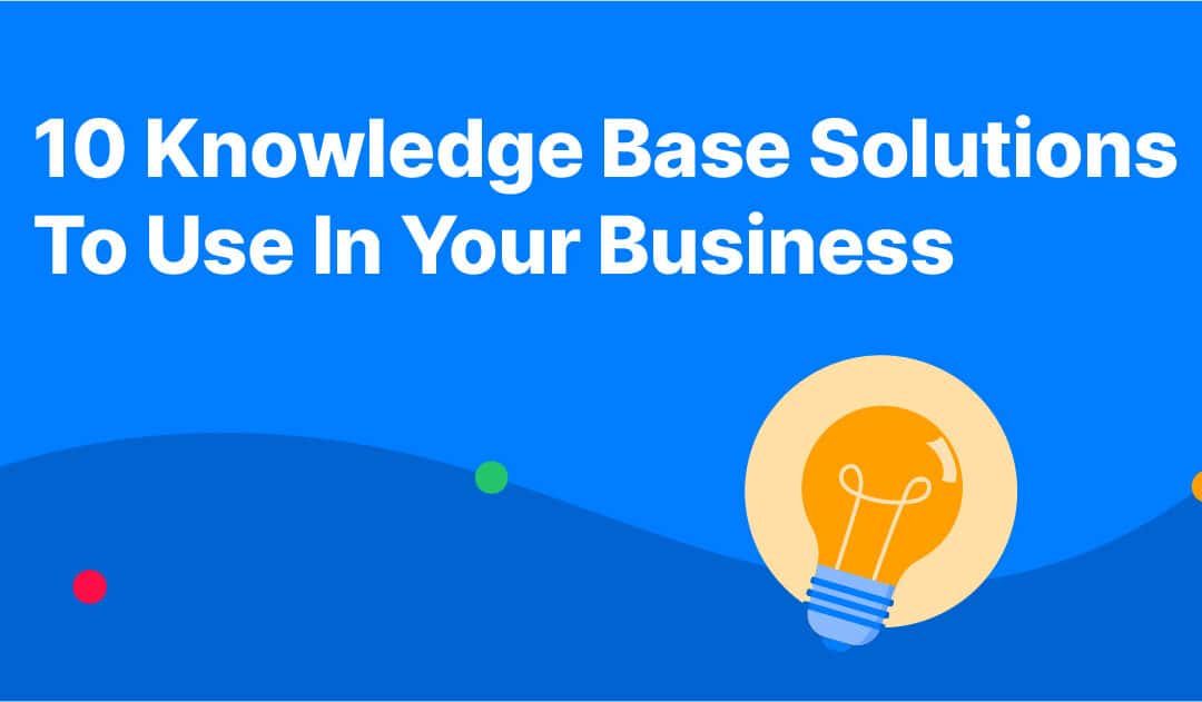 10 Knowledge Base Solutions To Use In Your Business