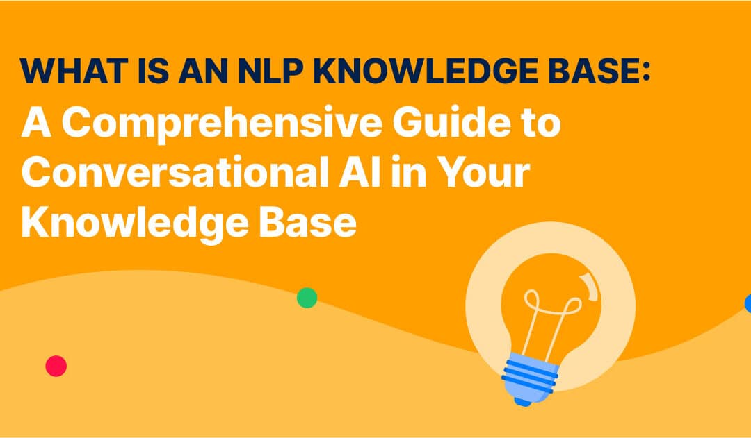 What is an NLP Knowledge Base: A Comprehensive Guide to Conversational AI in Your Knowledge Base