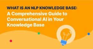 What is an NLP Knowledge Base: A Comprehensive Guide to Conversational AI in Your Knowledge Base