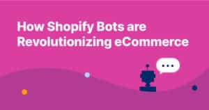How Shopify Bots are Revolutionizing eCommerce
