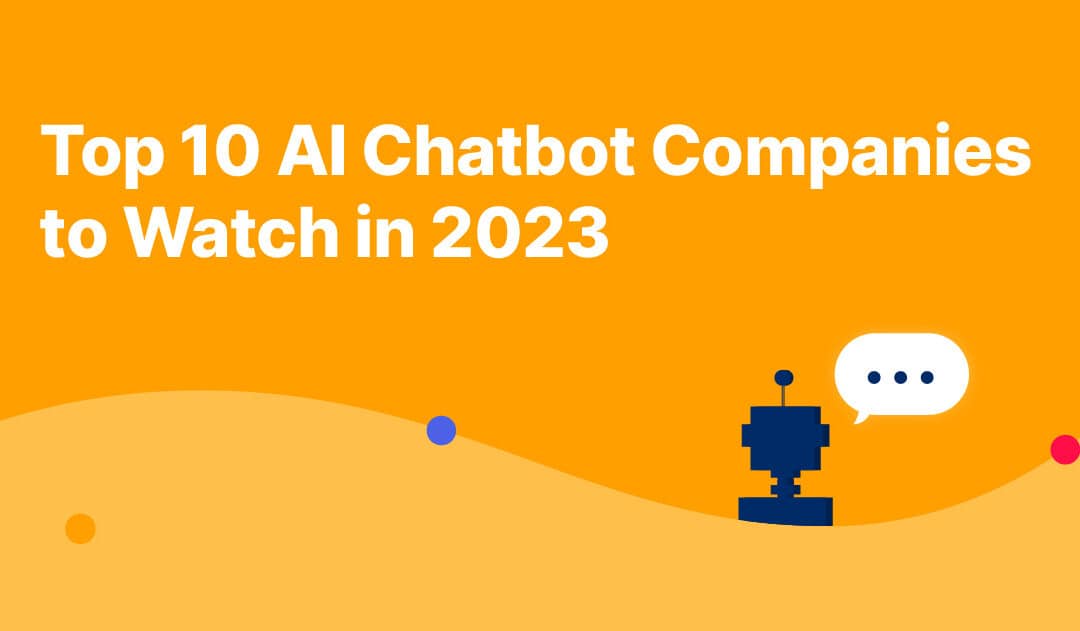 Top 10 AI Chatbot Companies To Watch In 2023