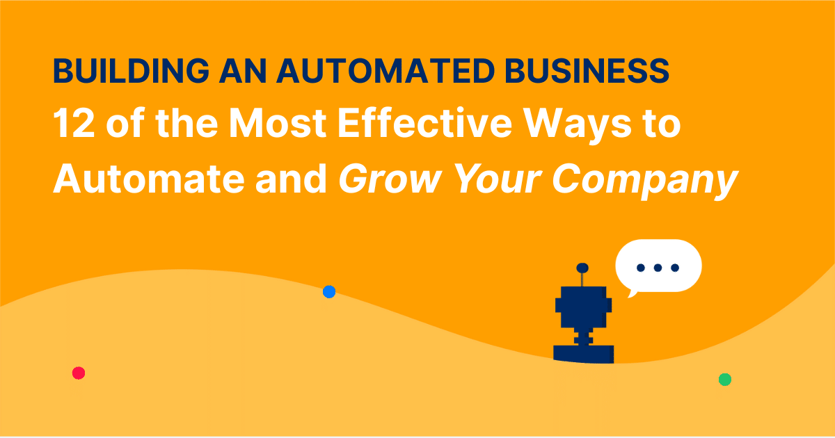 12 of the Most Effective Ways to Automate and Grow Your Company