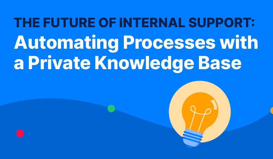 The Future of Internal Support: Automating Processes with a Private Knowledge Base 