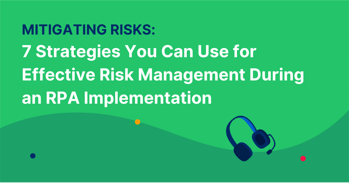 7 Strategies You Can Use for Effective Risk Management During an RPA Implementation