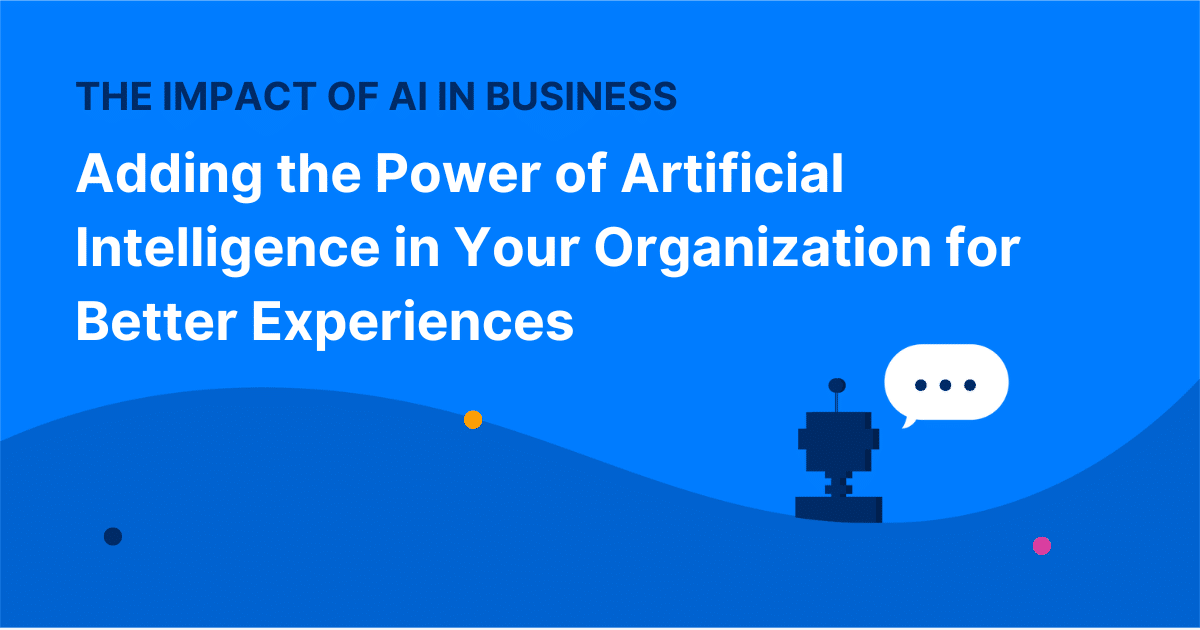 Adding the Power of Artificial Intelligence in Your Organization for Better Experiences