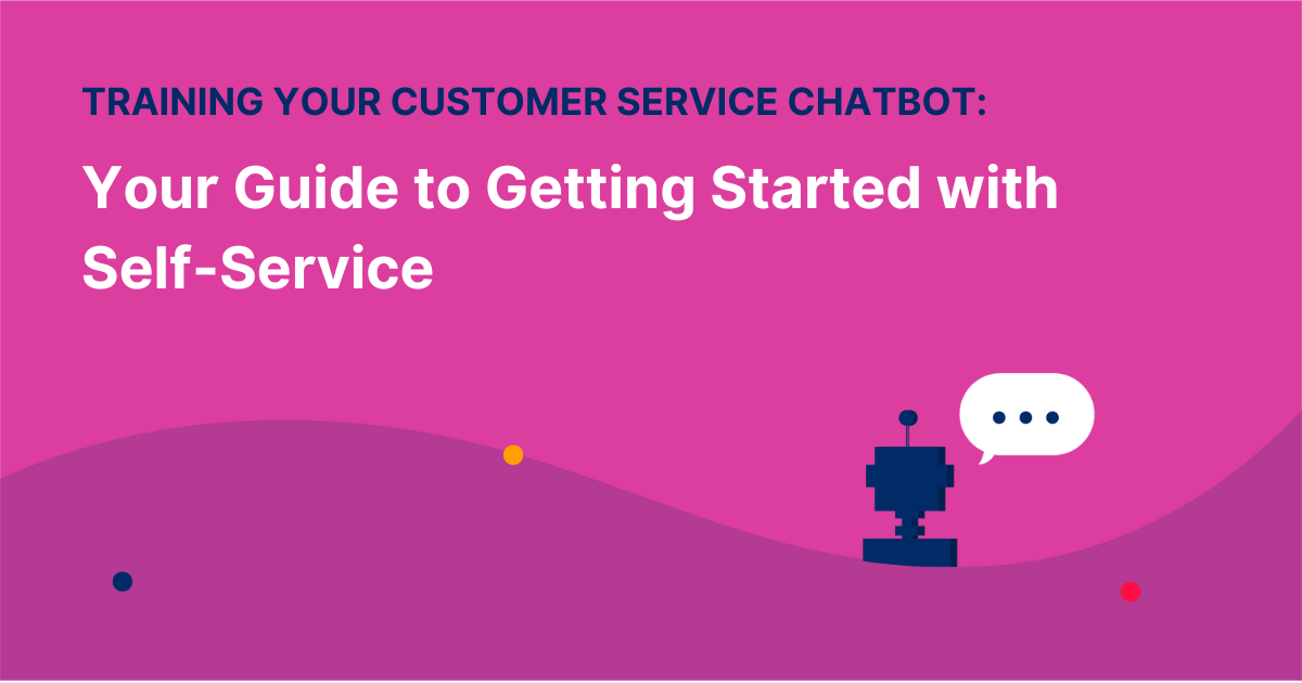 Training Your Customer Support Chatbot: Your Guide to Getting Started ...