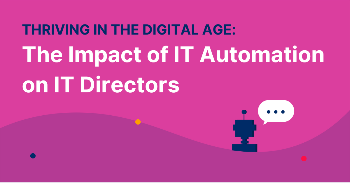 Thriving in the Digital Age: The Impact of IT Automation on IT Directors