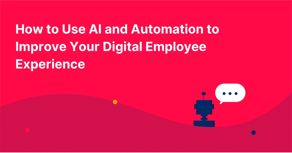 How to Use AI and Automation to Improve Your Digital Employee Experience