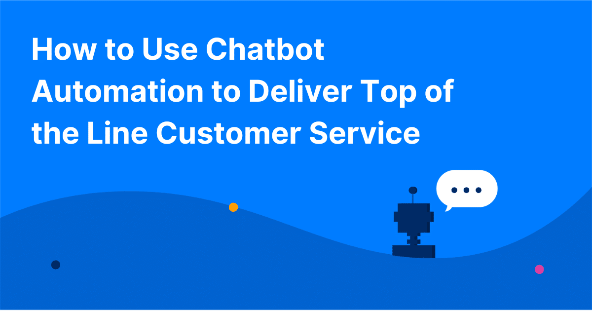How to Use Chatbot Automation to Deliver Top of the Line Customer ...