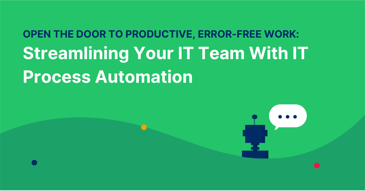 Streamlining Your IT Team With IT Process Automation