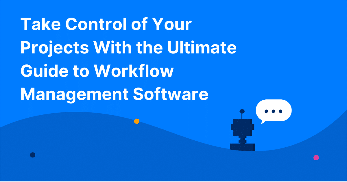 Your Ultimate Guide To Workflow Management Software Capacity 8887