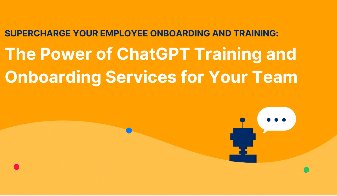 Supercharge Your Employee Onboarding and Training: The Power of ChatGPT Training and Onboarding Services for Your Team