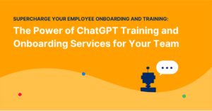 Supercharge Your Employee Onboarding and Training: The Power of ChatGPT Training and Onboarding Services for Your Team