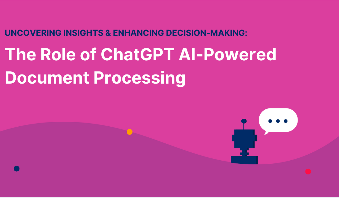 Uncovering Insights & Enhancing Decision-Making: The Role of ChatGPT AI-Powered Document Processing