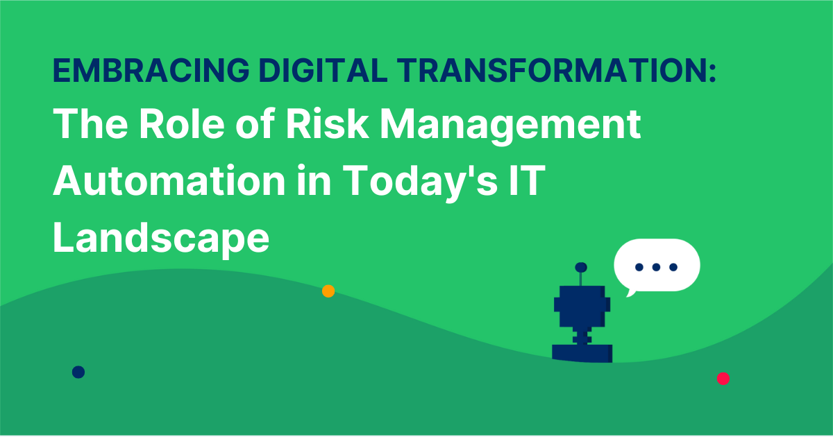 The Role of Risk Management Automation in Today's IT Landscape