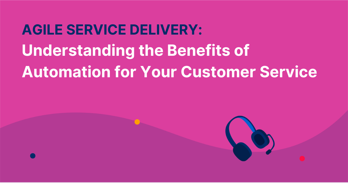 Understanding the Benefits of Automation for Your Customer Service