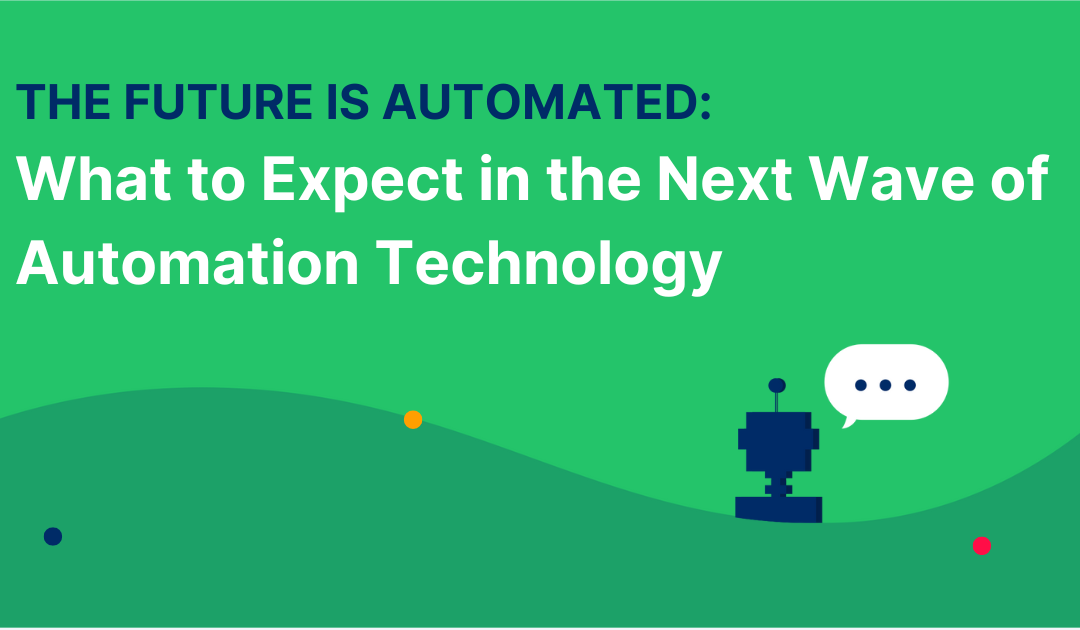 The Future is Automated: What to Expect in the Next Wave of Automation Technology