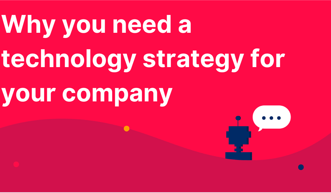 Why you need a technology strategy for your company