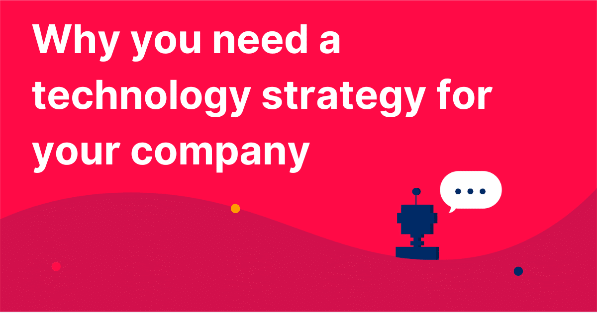 Why you need a technology strategy for your company