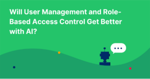 Will User Management and Role-Based Access Control Get Better with AI?