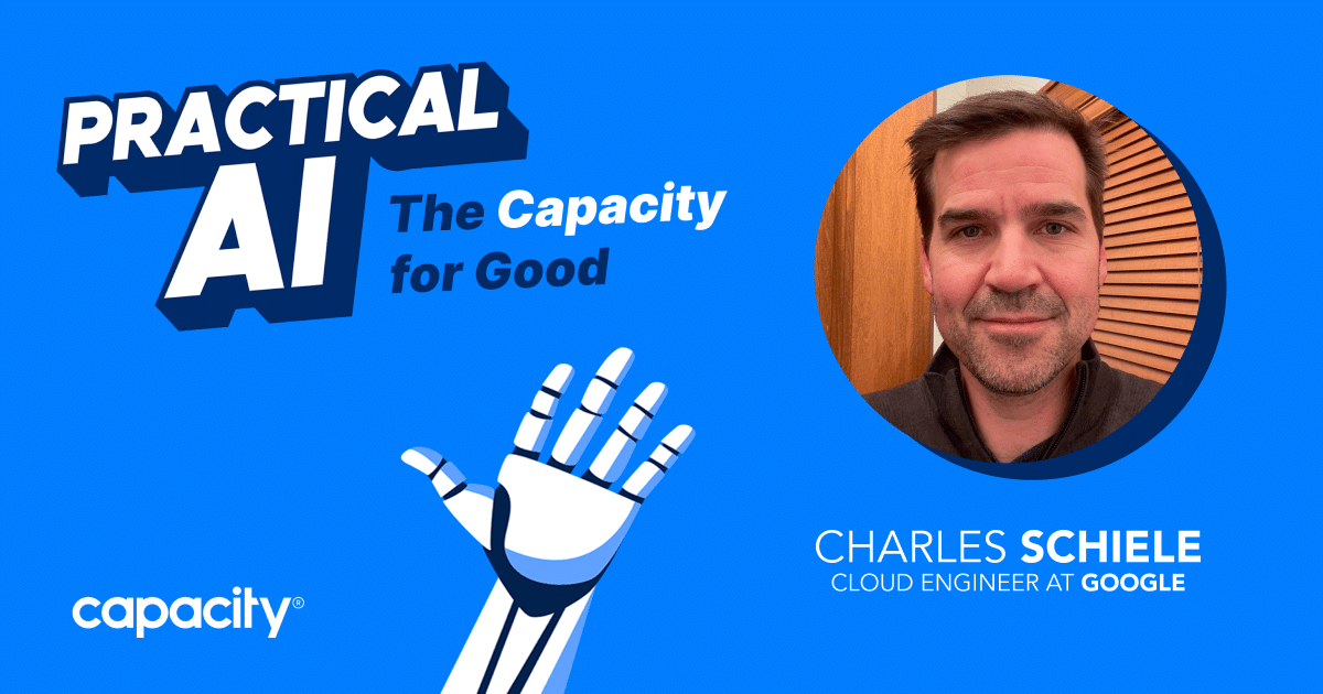 Title Image for Practical AI: The Capacity for Good Episode 4 with Charles Schiele