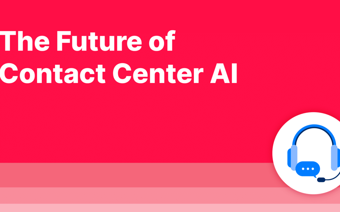 The Future of Contact Center AI