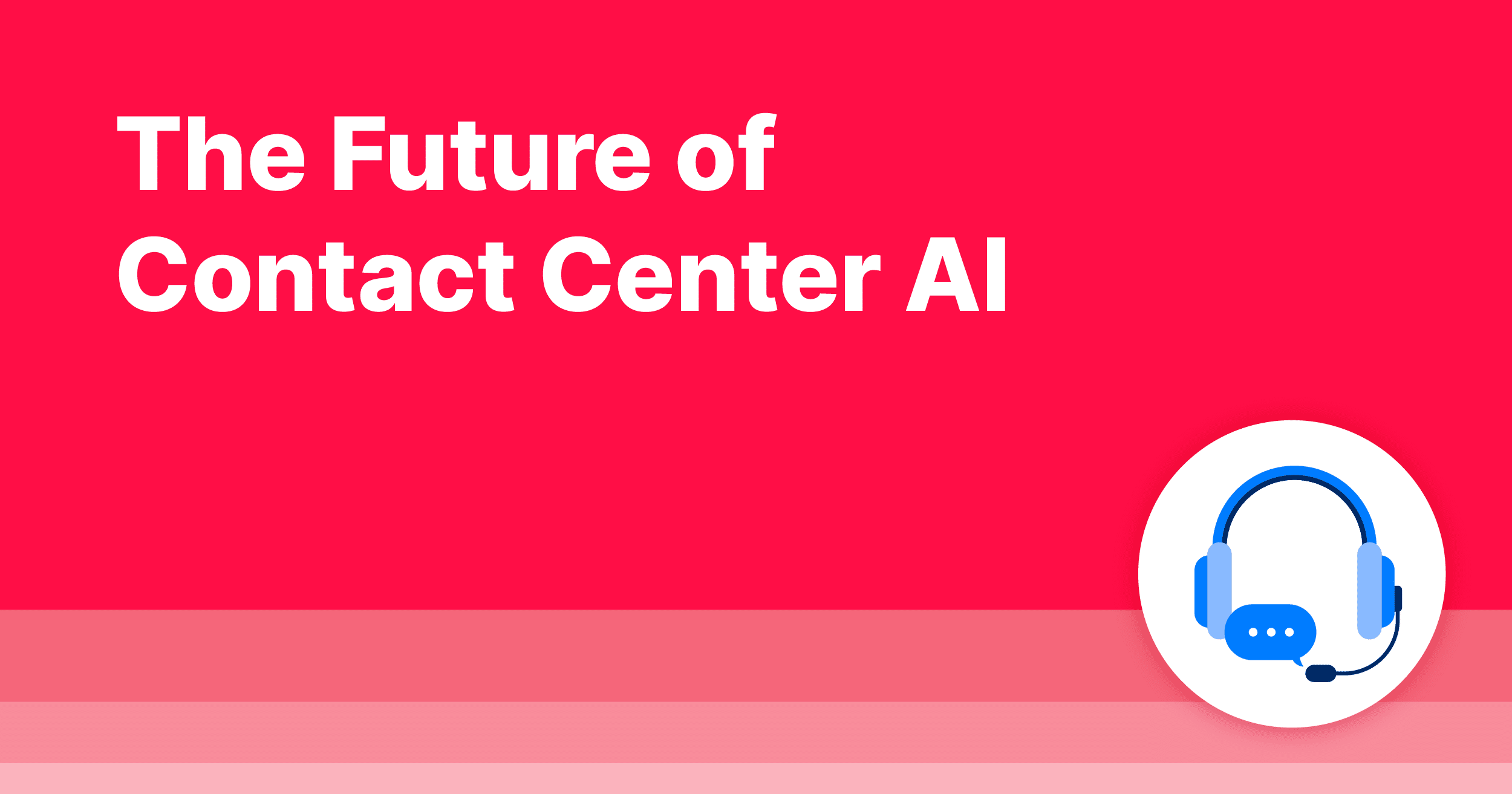 The Future of Contact Center AI
