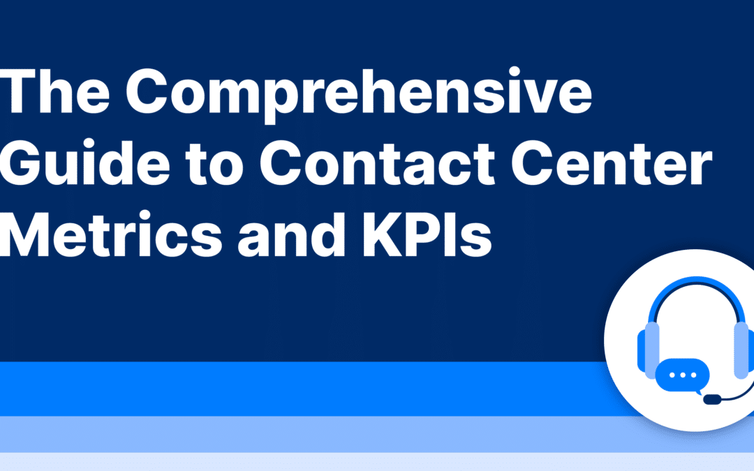 The Comprehensive Guide to Contact Center Metrics and KPIs
