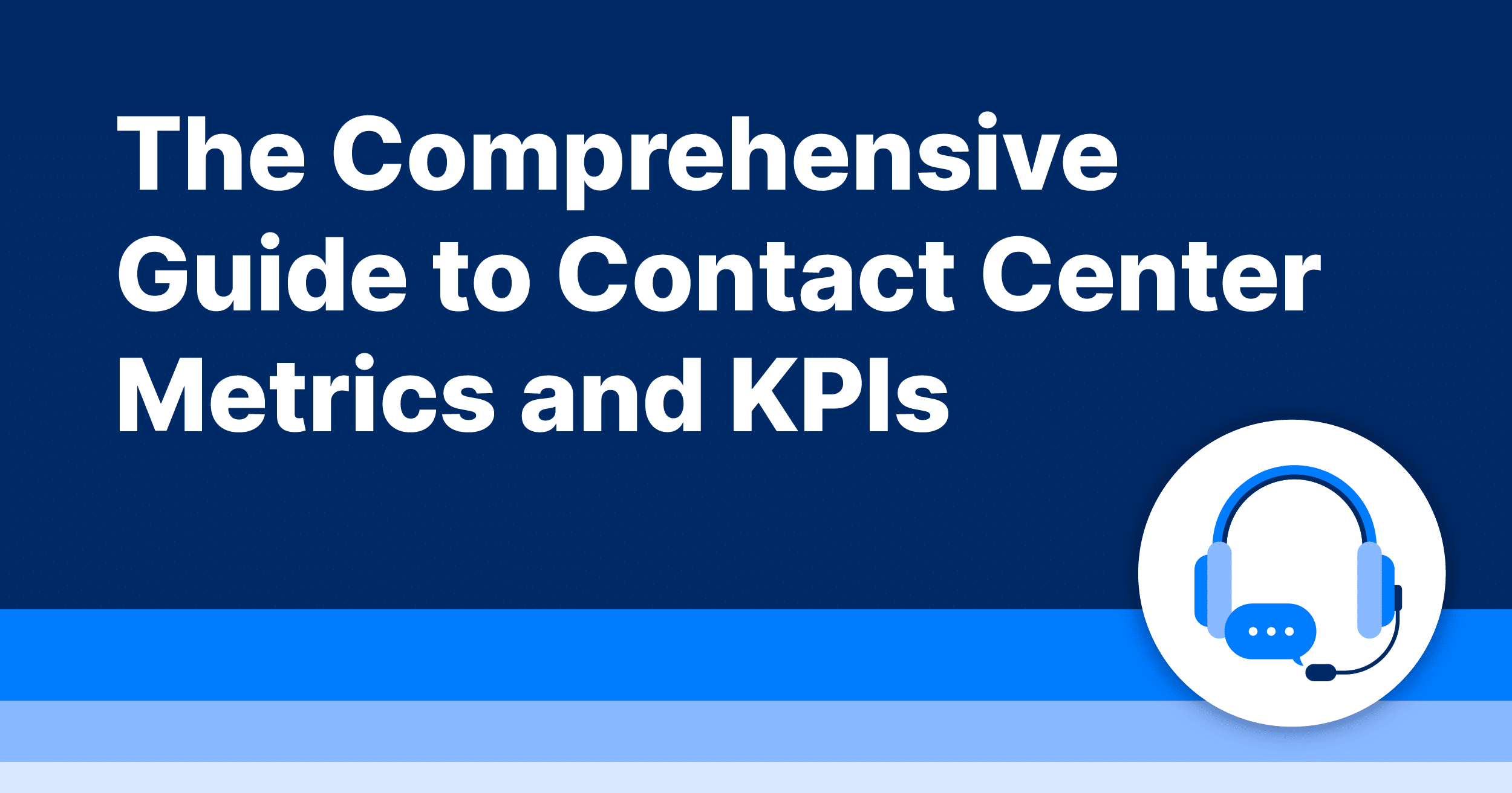 The Comprehensive Guide to Contact Center Metrics and KPIs
