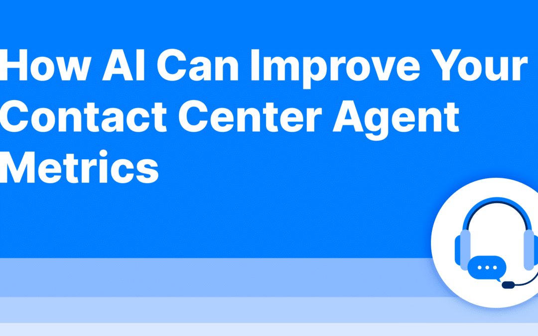 How AI Can Improve Your Contact Center Agent Metrics