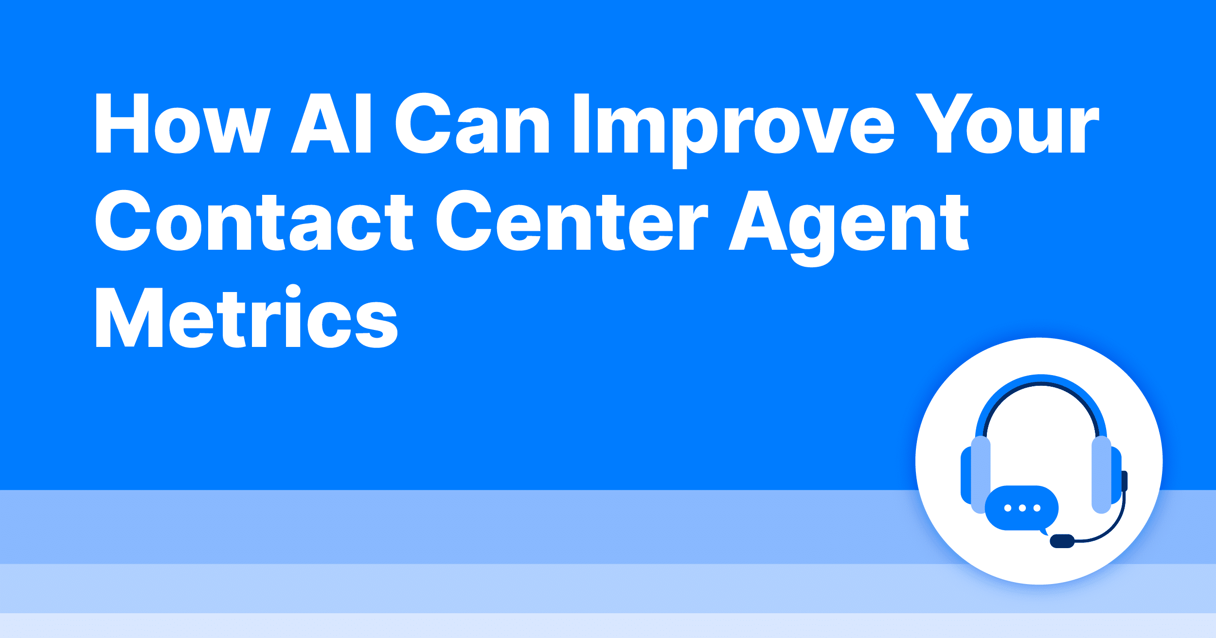 How AI Can Improve Your Contact Center Agent Metrics