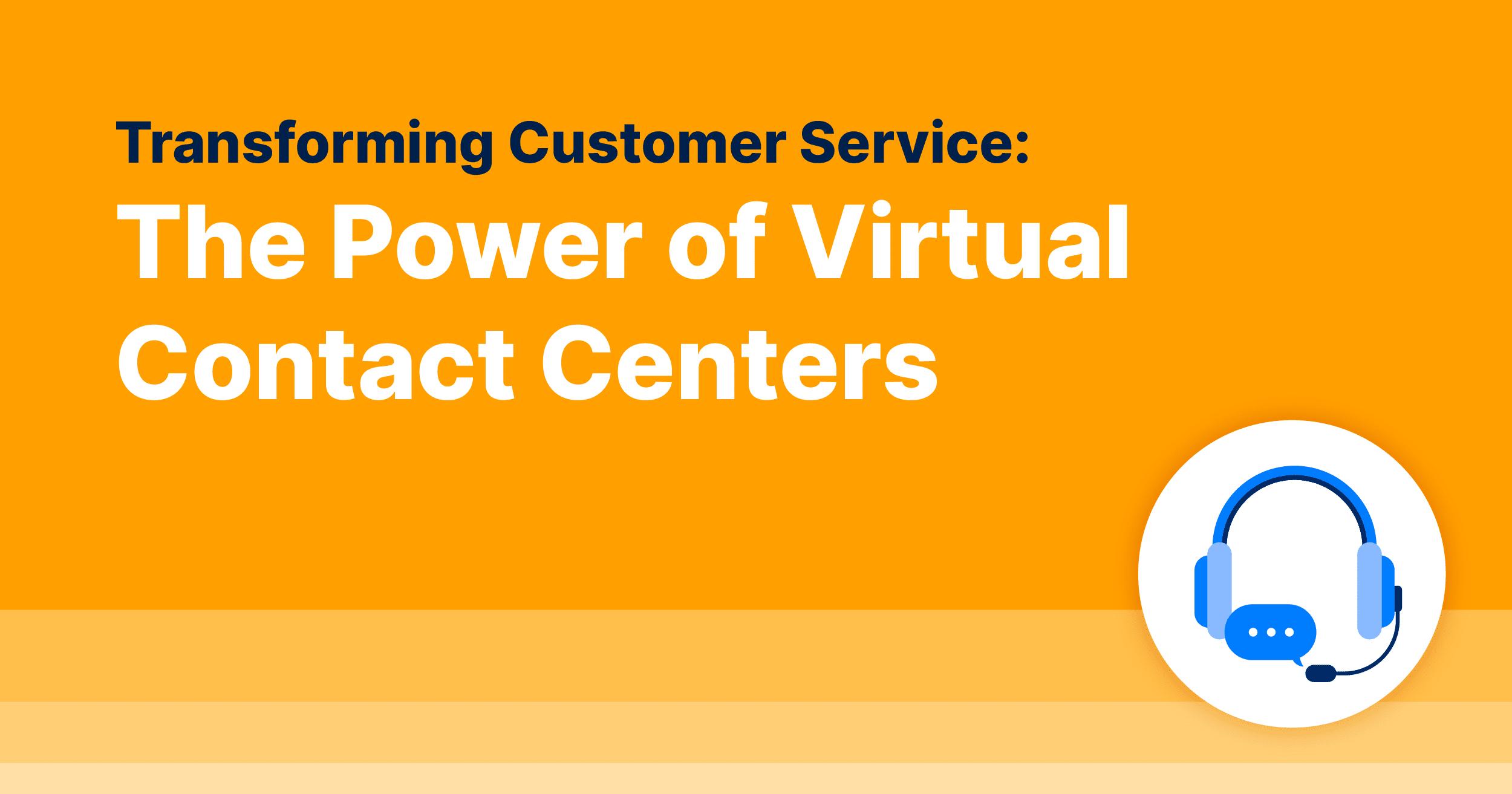 Transforming Customer Service: The Power of Virtual Contact Centers