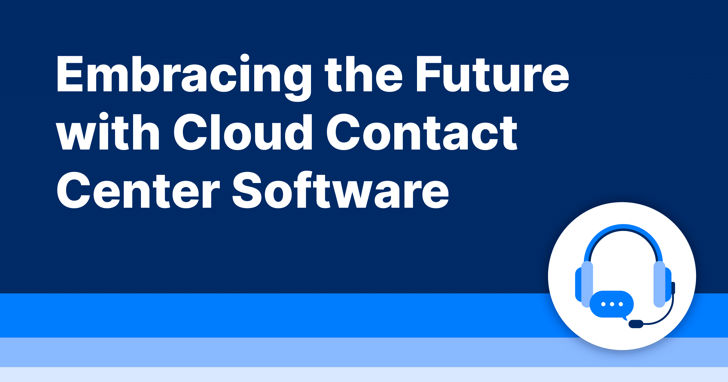 Embracing the Future with Cloud Contact Center Software