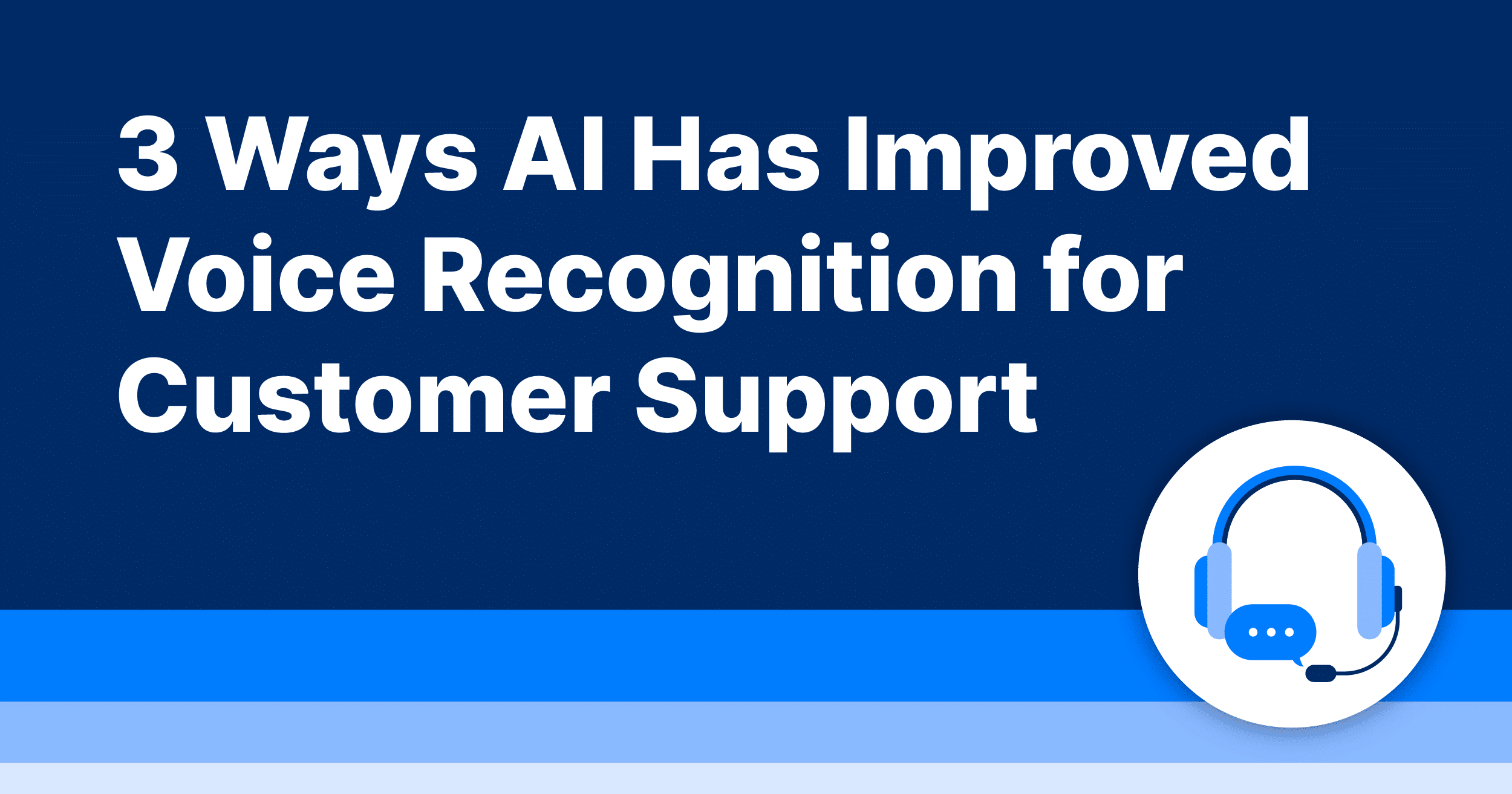 3 Ways AI Has Improved Voice Recognition for Customer Support