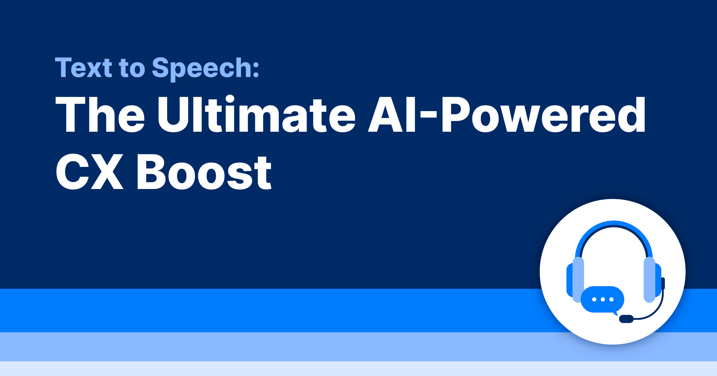 Text to Speech: The Ultimate AI-Powered CX Boost