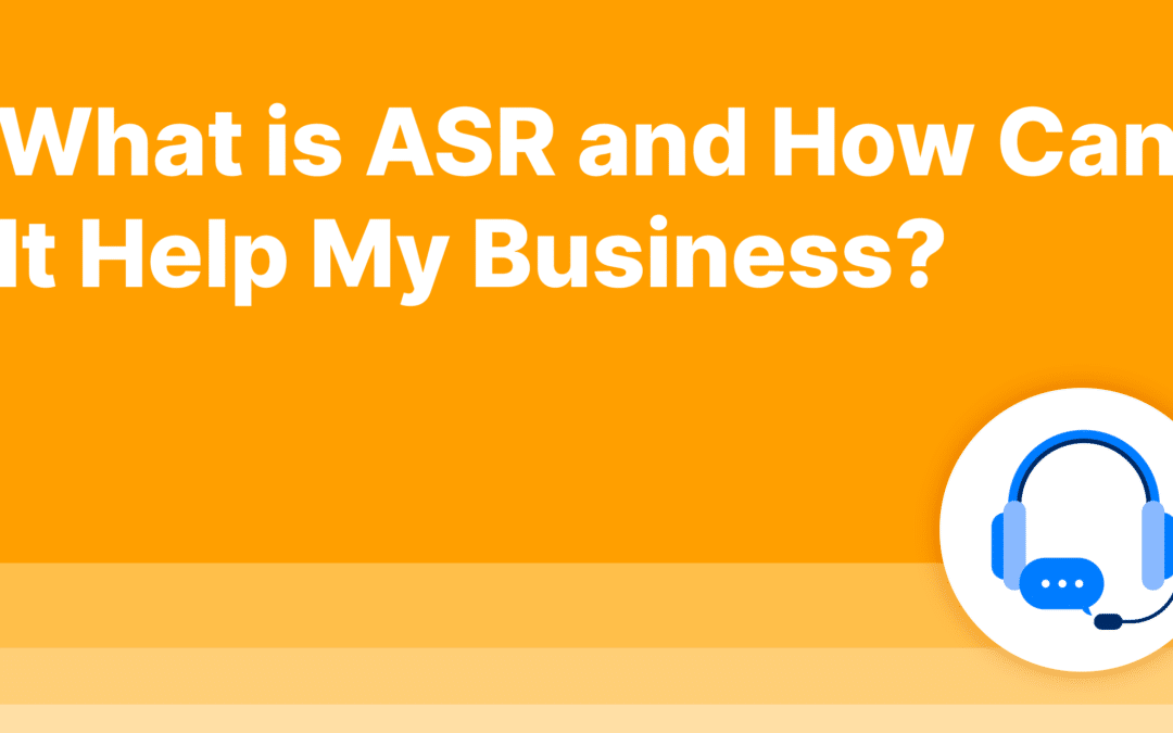 What is ASR and How Can It Help My Business?