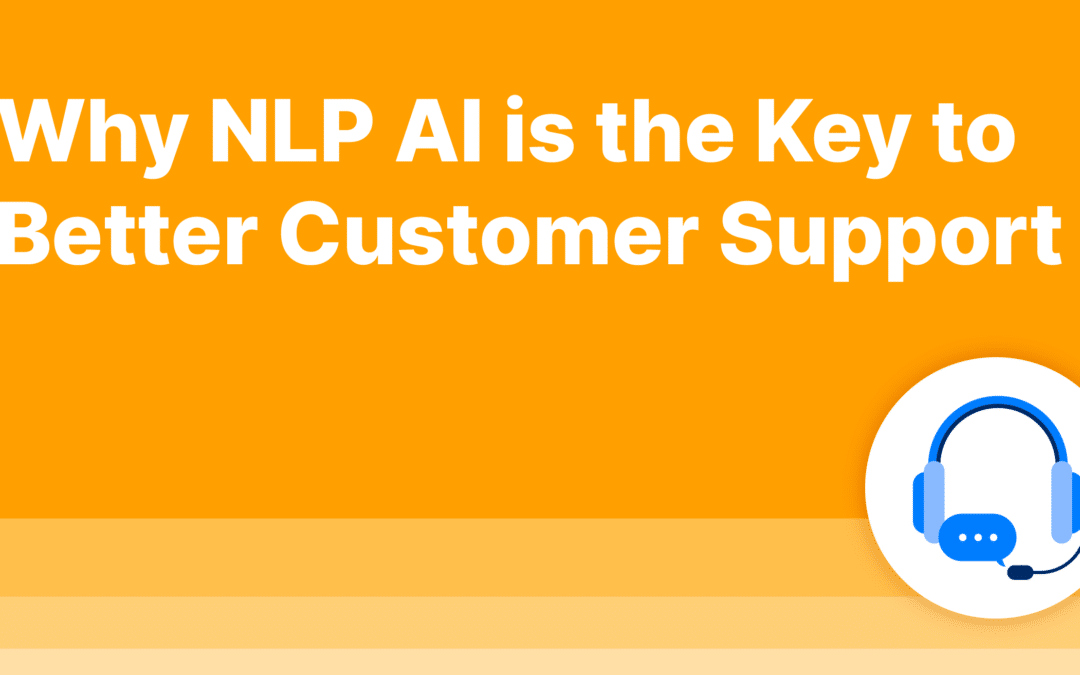 Why NLP AI is the Key to Better Customer Support