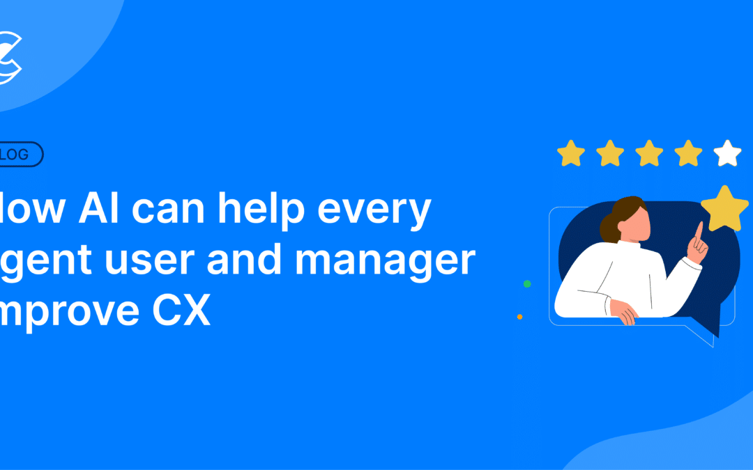 How AI Can Help Every Agent User and Manager Improve CX