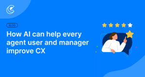 How AI Can Help Every Agent User and Manager Improve CX