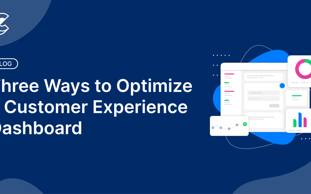 Three Ways to Optimize a Customer Experience Dashboard